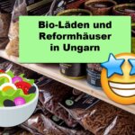 Bio Läden und Reformhäuser in Ungarn. Vegan, Paleo, Rohkost und glutenfrei am Balaton.