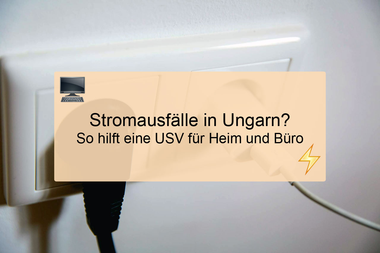 Stromausfälle in Ungarn mit USV überbrücken für Computer und Internet Router.